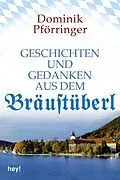 E-Book (epub) Geschichten und Gedanken aus dem Bräustüberl von Dominik Pförringer