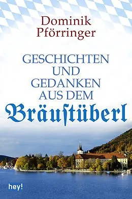 E-Book (epub) Geschichten und Gedanken aus dem Bräustüberl von Dominik Pförringer