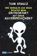 E-Book (epub) Wie verhalte ich mich richtig beim Erstkontakt mit einem Außerirdischen? von Tom Krausz