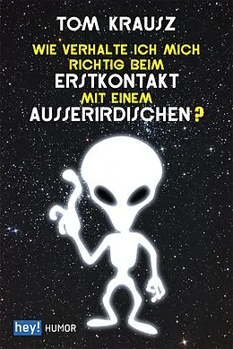 E-Book (epub) Wie verhalte ich mich richtig beim Erstkontakt mit einem Außerirdischen? von Tom Krausz