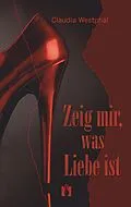 E-Book (epub) Zeig mir, was Liebe ist von Claudia Westphal