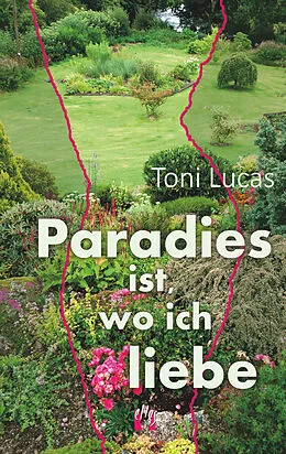 E-Book (epub) Paradies ist, wo ich liebe von Toni Lucas