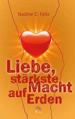 E-Book (epub) Liebe, stärkste Macht auf Erden von Nadine C. Felix