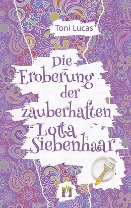 E-Book (epub) Die Eroberung der zauberhaften Lotta Siebenhaar von Toni Lucas