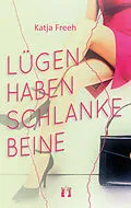 E-Book (epub) Lügen haben schlanke Beine von Katja Freeh