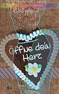 E-Book (epub) Öffne dein Herz von Hanna Berghoff