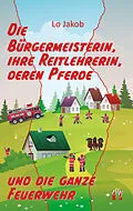 E-Book (epub) Die Bürgermeisterin, ihre Reitlehrerin, deren Pferde und die ganze Feuerwehr von Lo Jakob
