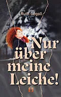 E-Book (epub) Nur über meine Leiche! von Ruth Gogoll