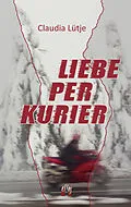 E-Book (epub) Liebe per Kurier von Claudia Lütje