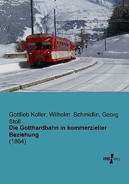 Kartonierter Einband Die Gotthardbahn in kommerzieller Beziehung von Gottlieb Koller, Wilhelm Schmidlin, Georg Stoll
