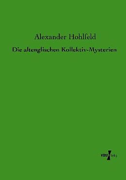 Kartonierter Einband Die altenglischen Kollektiv-Mysterien von Alexander Hohlfeld
