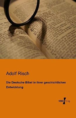 Kartonierter Einband Die Deutsche Bibel in ihrer geschichtlichen Entwicklung von Adolf Risch