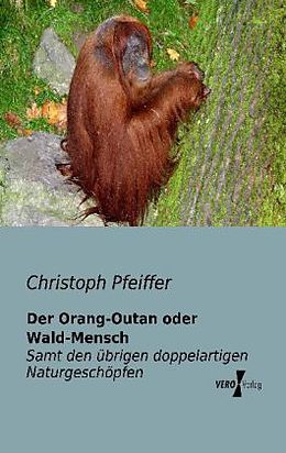 Kartonierter Einband Der Orang-Outan oder Wald-Mensch von Christoph Pfeiffer