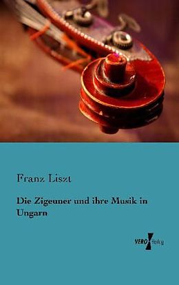 Kartonierter Einband Die Zigeuner und ihre Musik in Ungarn von Franz Liszt