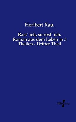 Kartonierter Einband Rast´ ich, so rost´ ich von Heribert Rau.