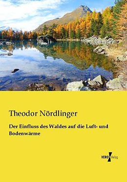 Kartonierter Einband Der Einfluss des Waldes auf die Luft- und Bodenwärme von Theodor Nördlinger