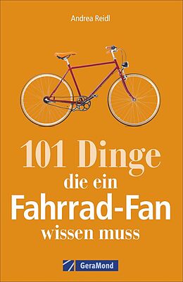 Kartonierter Einband 101 Dinge, die ein Fahrrad-Fan wissen muss von Andrea Reidl