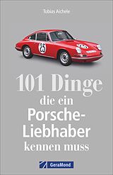 Kartonierter Einband 101 Dinge, die ein Porsche-Liebhaber kennen muss von Tobias Aichele
