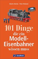 Kartonierter Einband 101 Dinge, die ein Modell-Eisenbahner wissen muss von Peter Wieland, Martin Menke, Technik Media Martin Menke/Peter Wieland Gbr