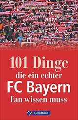 Kartonierter Einband 101 Dinge, die ein echter FC-Bayern-Fan wissen muss von Johannes Kirchmeier