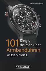 Kartonierter Einband 101 Dinge, die man über Armbanduhren wissen muss von Stefan Friesenegger
