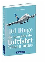 Kartonierter Einband 101 Dinge, die man über die Luftfahrt wissen muss von Aaron Püttmann