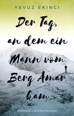 E-Book (epub) Der Tag, an dem ein Mann vom Berg Amar kam von Yavuz Ekinci