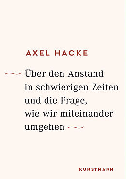 Fester Einband Über den Anstand in schwierigen Zeiten und die Frage, wie wir miteinander umgehen von Axel Hacke