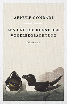 Fester Einband Zen und die Kunst der Vogelbeobachtung von Arnulf Conradi