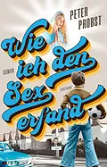 E-Book (epub) Wie ich den Sex erfand von Peter Probst