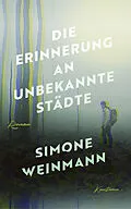 E-Book (epub) Die Erinnerung an unbekannte Städte von Simone Weinmann