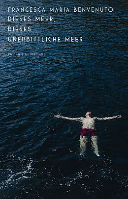 E-Book (epub) Dieses Meer, dieses unerbittliche Meer von Francesca Maria Benvenuto