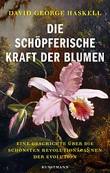 Fester Einband Die schöpferische Kraft der Blumen von David G. Haskell