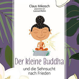 Audio CD (CD/SACD) Der kleine Buddha und die Sehnsucht nach Frieden von Claus Mikosch
