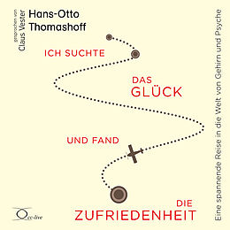 Audio CD (CD/SACD) Ich suchte das Glück und fand die Zufriedenheit von Hans-Otto Thomashoff