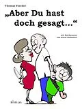 E-Book (epub) Aber Du hast doch gesagt... von Thomas Fischer