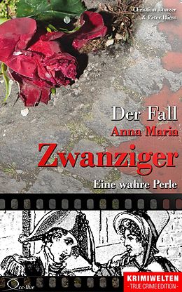 E-Book (epub) Der Fall Anna Maria Zwanziger von Christian Lunzer, Peter Hiess