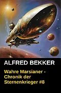 E-Book (epub) Chronik der Sternenkrieger 8 - Wahre Marsianer (Science Fiction Abenteuer) von Alfred Bekker