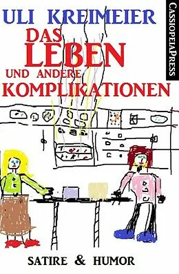 E-Book (epub) Das Leben und andere Komplikationen (Kurzgeschichten) von Uli Kreimeier, Mara Laue