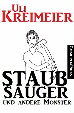 E-Book (epub) Staubsauger und andere Monster (Kurzgeschichten) von Uli Kreimeier