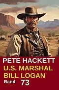 E-Book (epub) U.S. Marshal Bill Logan Band 73: Die Geschichte des Vince Kelly von Pete Hackett