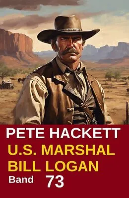 E-Book (epub) U.S. Marshal Bill Logan Band 73: Die Geschichte des Vince Kelly von Pete Hackett