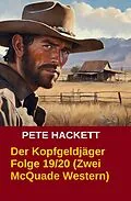 E-Book (epub) Der Kopfgeldjäger Folge 19/20 (Zwei McQuade Western) von Pete Hackett