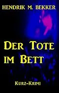 E-Book (epub) Der Tote im Bett (Ein Fall für Kommissar Dreyer) von Hendrik M. Bekker
