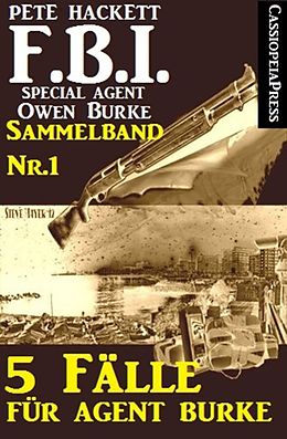 E-Book (epub) 5 Fälle für Agent Burke - Sammelband Nr. 1 (FBI Special Agent) von Pete Hackett