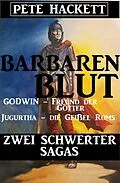 E-Book (epub) Barbarenblut - Zwei Schwerter-Sagas: Godwin - Freund der Götter / Jugurtha - die Geißel Roms von Pete Hackett