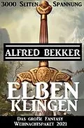 E-Book (epub) Elbenklingen: Das große Fantasy Weihnachtspaket 2021: 3000 Seiten Spannung von Alfred Bekker