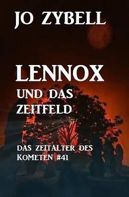 E-Book (epub) Lennox und das Zeitfeld: Das Zeitalter des Kometen #41 von Jo Zybell