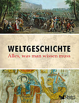Fester Einband Weltgeschichte  alles was man wissen muss von Reader's Digest: Verlag Das Beste GmbH