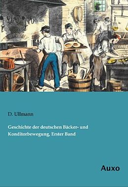 Kartonierter Einband Geschichte der deutschen Bäcker- und Konditorbewegung, Erster Band von D. Ullmann